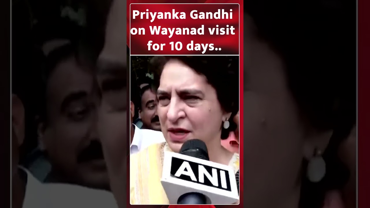 Priyanka Gandhi on Wayanad visit for 10 days..
