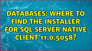 Databases: Where to find the installer for SQL Server Native Client 11.0.5058?