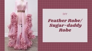 DIY: Feather Robe/Sugar Daddy Robe!