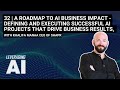 32 | AI Business Impact - Defining and executing successful AI projects that drive business results