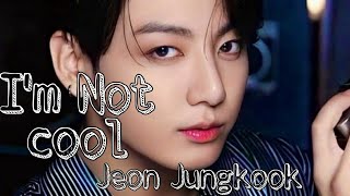 Jungkook- Im Not Coolfmv