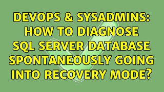 DevOps & SysAdmins: How to diagnose SQL Server database spontaneously going into Recovery mode?