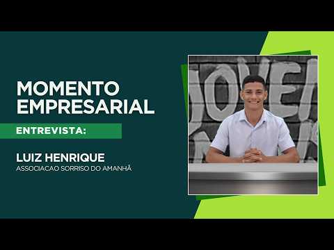 MOMENTO EMPRESARIAL: Luiz Henrique fala sobre a Associação Sorriso do Amanhã