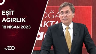 Erdoğan Aktaş ile Eşit Ağırlık | 18 Nisan 2024