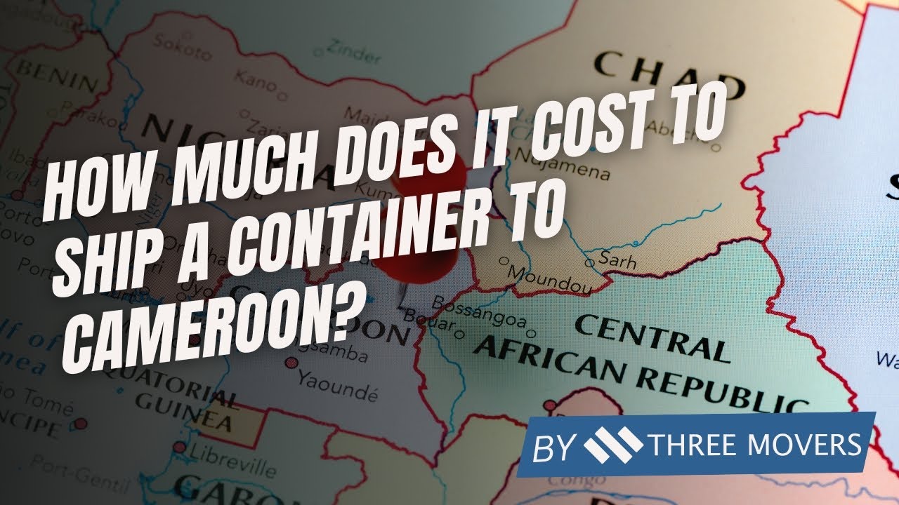 How Much Does It Cost to Ship a Container to Cameroon?