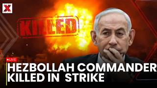 Hezbollah's Commander Killed Live:  PM Netanyahu says IDF killed Hezbollah's Force commander