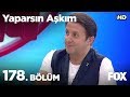 Yaparsın Aşkım 178. Bölüm