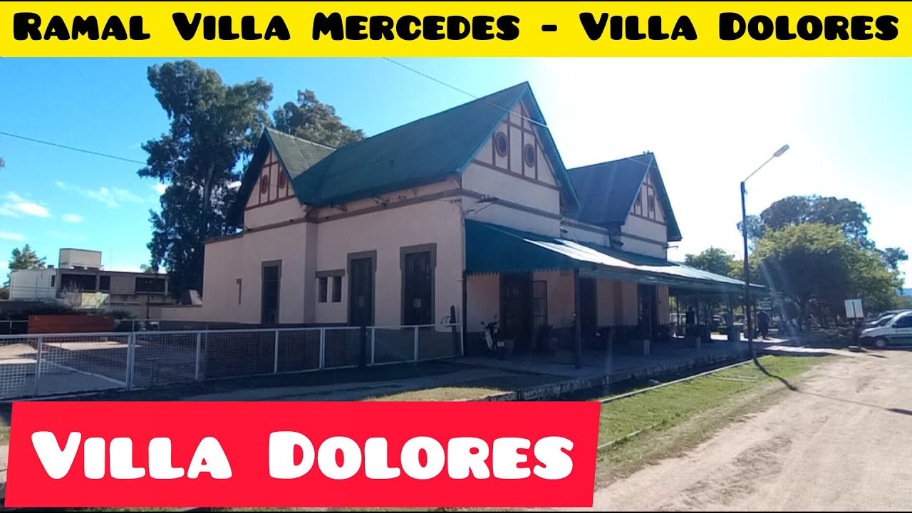VILLA DOLORES, EL PUEBLO QUE SE TRANSFORMÓ EN CIUDAD GRACIAS AL TREN YouTube