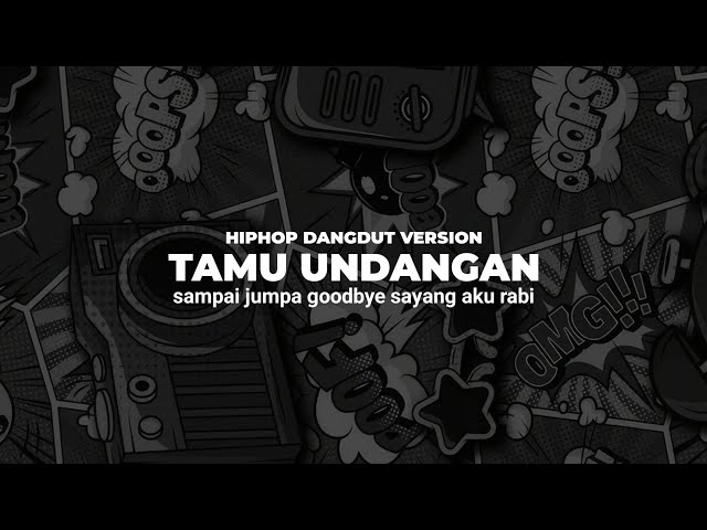 Tamu Undangan - Hiphop Dangdut Version ( Sampai Jumpa Good bye Sayang Aku Rabi )