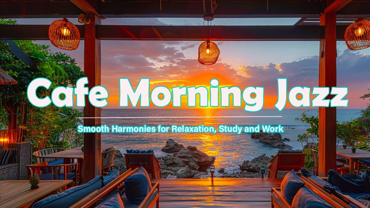 Seaside Cafe Morning Jazz Delight | Smooth Harmonies for Relaxation, Study and Work