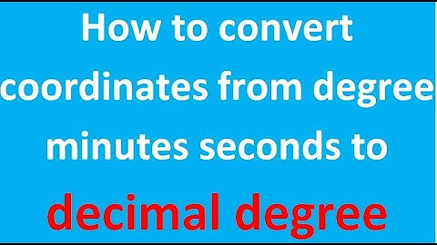 How to convert coordinates from degree minutes seconds to decimal degree!
