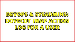 Famous DevOps & SysAdmins: Dovecot IMAP action log for a user Wealth