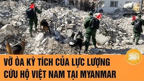 Vỡ òa kỳ tích đầu tiên của lực lượng cứu hộ Việt Nam tại Myanmar