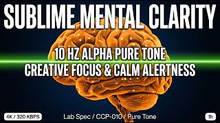Sublime Mental Clarity • 10 Hz Alpha Pure | Creative Focus &amp; Calm Alertness [4K 1h] Flow State