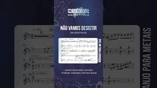 Partitura Com Arranjo Para Metais Não Vamos Desistir - Coral Resgate