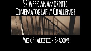 Am Video 52 Week Anamorphic Cinematography Challenge Week 9 Artistic - Shadows