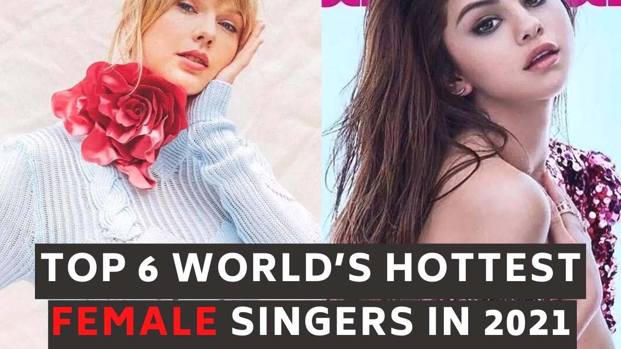 TOP 6 WORLD’S HOTTEST FEMALE SINGERS IN 2021