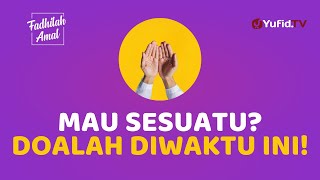 LAGI PENGEN SESUATU?! WUJUDIN DENGAN BERDOA DI WAKTU INI! - Fadhilah Amal