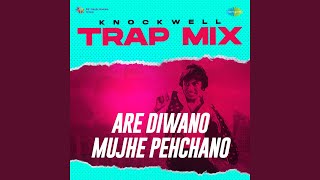 Are Diwano Mujhe Pehchano - Trap Mix