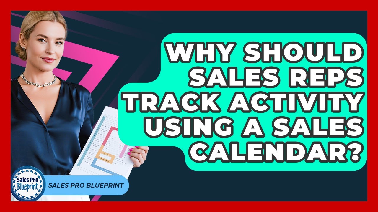 Why Should Sales Reps Track Activity Using A Sales Calendar? - Sales Pro Blueprint