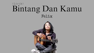 Felix - Bintang Dan Kamu