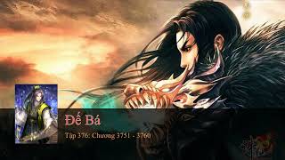 Đế Bá: Tập 376 chương 3751 - 3760