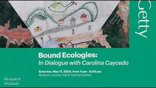 Bound Ecologies: In Dialogue with Getty Artist-in-Residence Carolina Caycedo