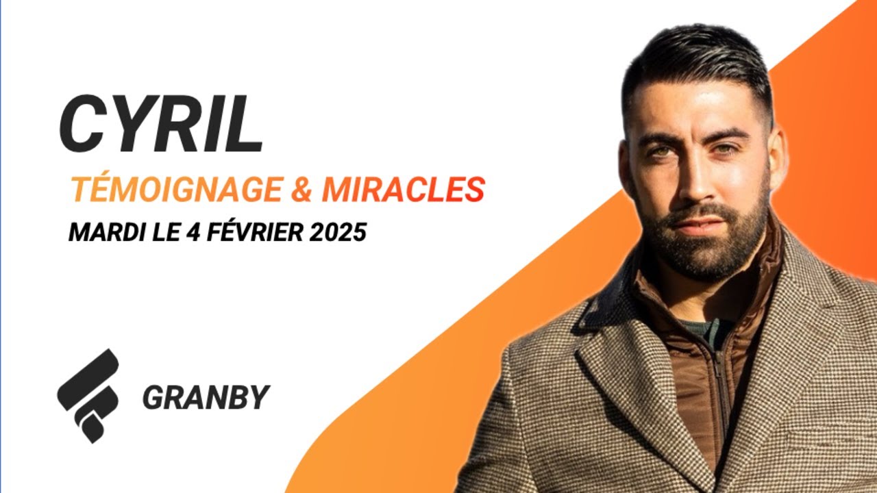 TÉMOIGNAGES & MIRACLES | Église Fondation-GRANBY || Cyril Cerdan
