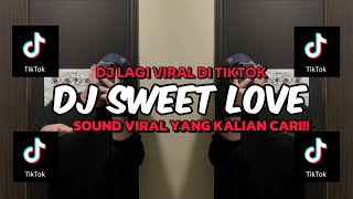 Download Lagu DJ SWEET LOVE REMIX VIRAL TIKTOK TERBAHARU 2024 | DJ SWEET LOVE! MP3