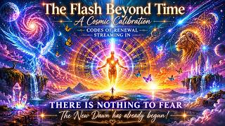The Flash Beyond Time 🕉 A Cosmic Calibration 🕉 Codes of Renewal Streaming in 🕉 New Dawn has begun!!