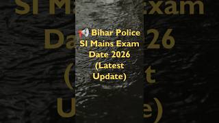 🔥 Bihar Police SI Mains Exam Date 2026 OUT? | Expected Date + Full Strategy 🚨