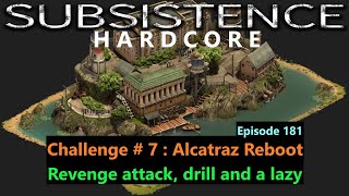 Subsistence Hardcore | Ep 181 | Challenge 7 Alcatraz Reboot | Revenge attack/drill/lazy moose