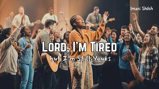 Lord Im Tired But Im Still Yours Imani Shiloh