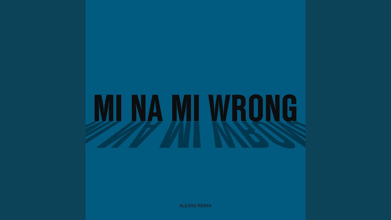 Watch Mi Na Mi Wrong on YouTube Watch Mi Na Mi Wrong on YouTube