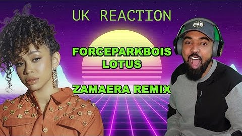 FORCEPARKBOIS LOTUS ZAMAERA REMIX - UK REACTION