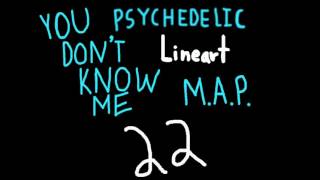 You Don't Know Me MAP Open (Oc Lineart Psychedelic MAP 1_36 done)