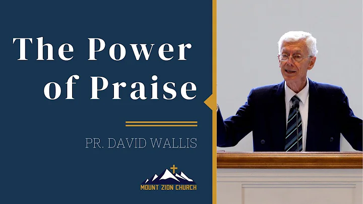 The Power of Praise - Pr. David Wallis