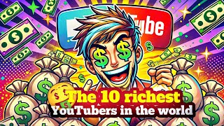 Famous The 10 richest youtubers in the world 🤑 Wealth