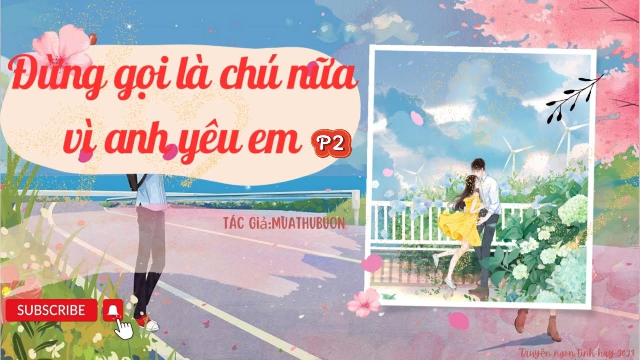 Đừng Gọi Là Chú Nữa Vì Anh Yêu Em Phần 2 - Truyện Ngôn Tình Hay Đầy Cảm