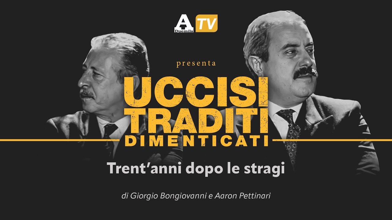 Falcone e Borsellino: Uccisi, Traditi, Dimenticati. Trent'anni dopo le stragi