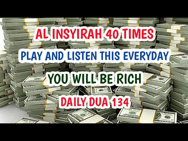 AL INSYIRAH 40 TIMES | POWERFUL DAILY DUA 134 | YOU WILL BE RICH AND ABUNDANCE