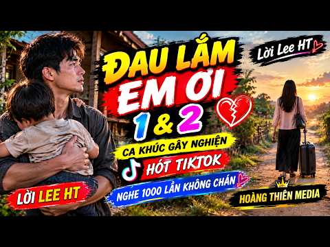 LK ĐAU LẮM EM ƠI 1& 2- " THIỆP HỒNG SAI TÊN PHIÊN BẢN MỚI NGHE LÀ NGHIỆN" -LEE HT TOPHITS.