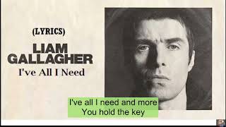 Liam Gallagher I&#39;ve All I Need (Lyrics)