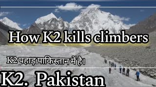 How K2 kills climbers  from base camp from summit|K2 pahar in Pakistan|siachan glacier 