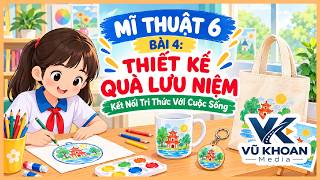 MĨ THUẬT 6 - BÀI 4: THIẾT KẾ QUÀ LƯU NIỆM | Kết Nối Tri Thức Với Cuộc Sống