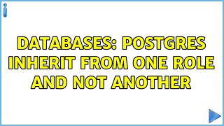 Databases: Postgres inherit from one role and not another (2 Solutions!!)