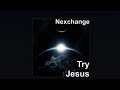 Nexchange try jesus offical audio