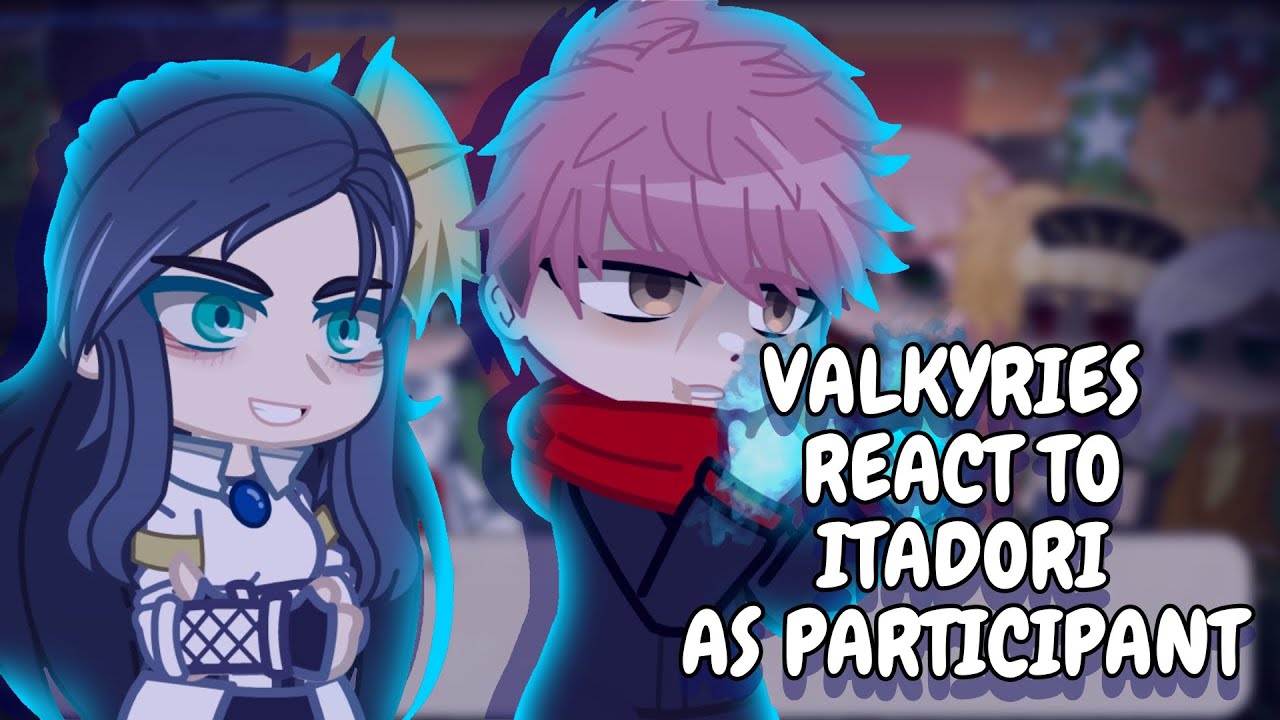 Valkyries React To Itadori As Participant From The Human Side || Gacha React