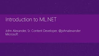 Introduction to ML.NET - John Alexander