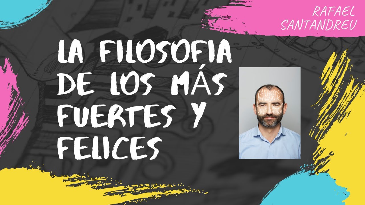 RAFAEL SANTANDREU: 'La filosofía de los más fuertes y felices'